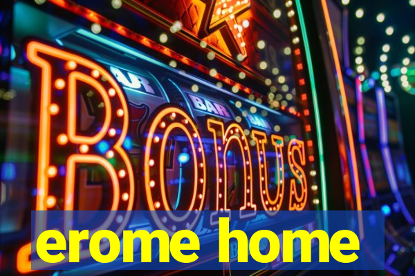 erome home