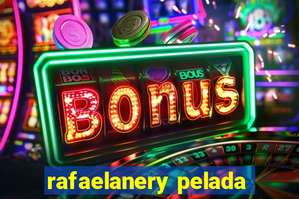 rafaelanery pelada