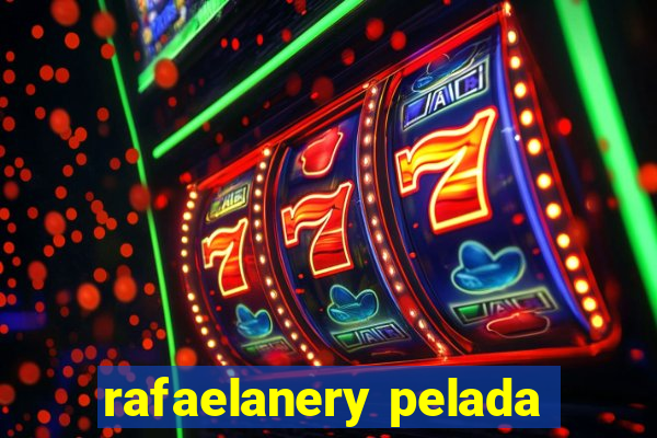 rafaelanery pelada