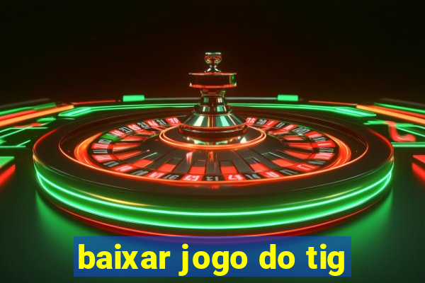 baixar jogo do tig