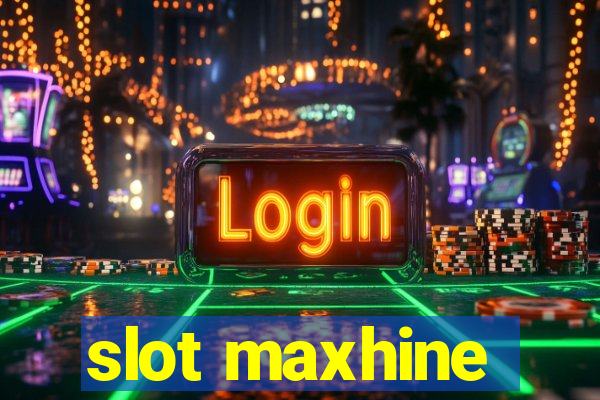 slot maxhine