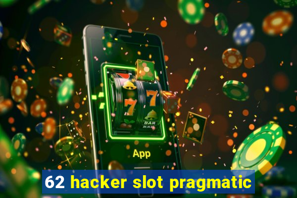 62 hacker slot pragmatic