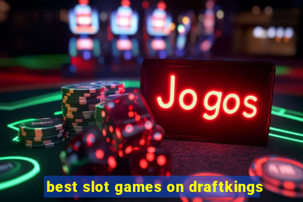 best slot games on draftkings