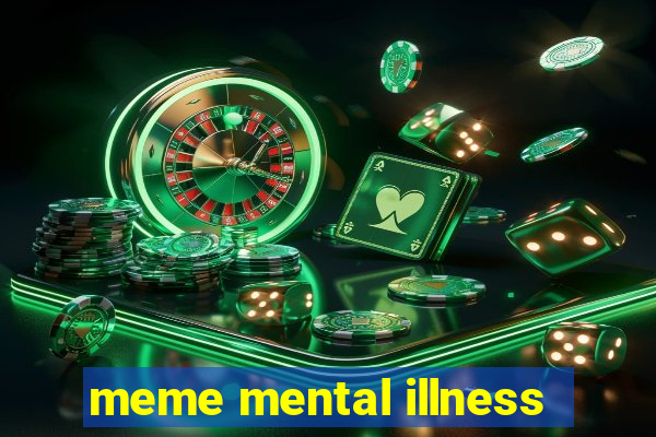 meme mental illness