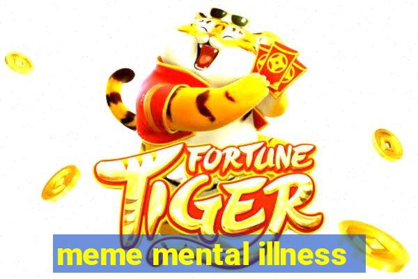 meme mental illness