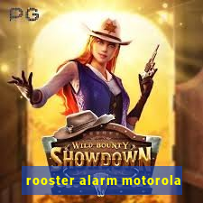 rooster alarm motorola