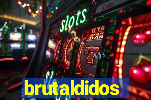 brutaldidos