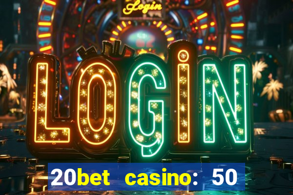 20bet casino: 50 free spins