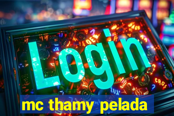 mc thamy pelada