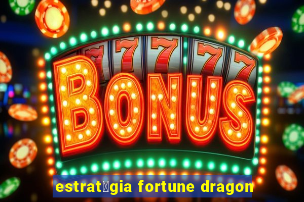 estrat茅gia fortune dragon