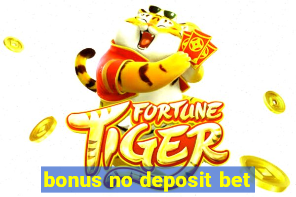 bonus no deposit bet