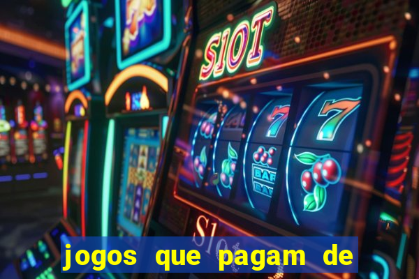 jogos que pagam de verdade na hora