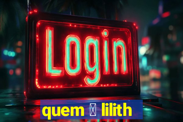 quem 茅 lilith