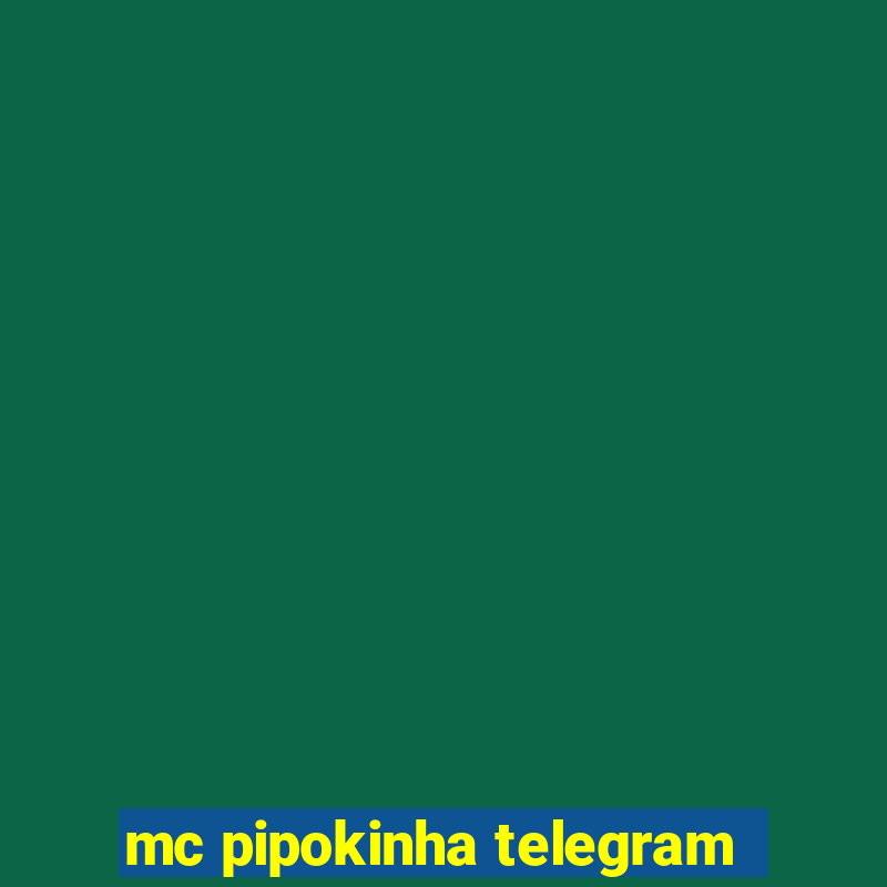 mc pipokinha telegram