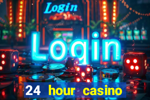 24 hour casino near me