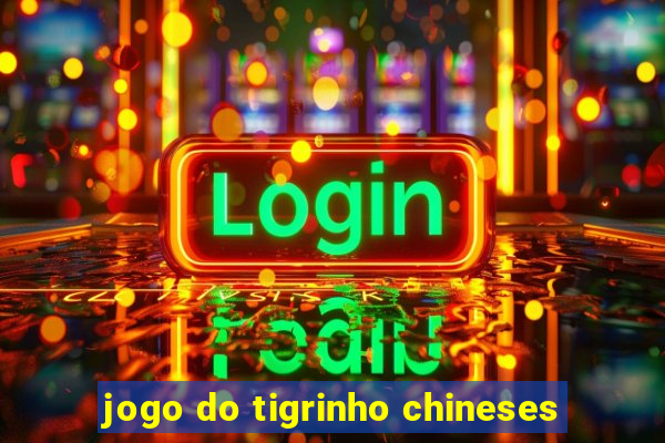 jogo do tigrinho chineses