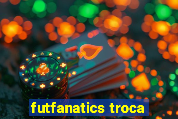 futfanatics troca