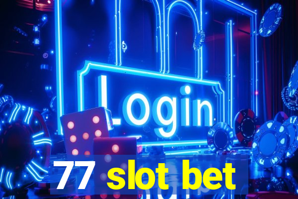 77 slot bet