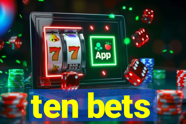 ten bets