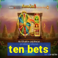 ten bets