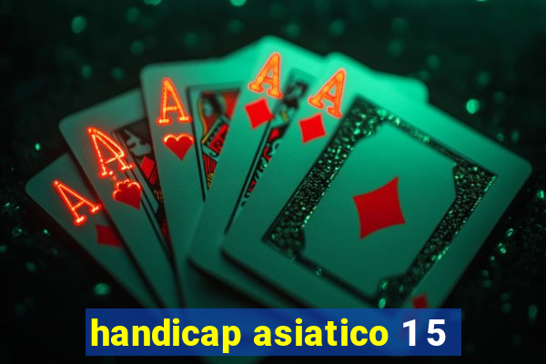 handicap asiatico 1 5