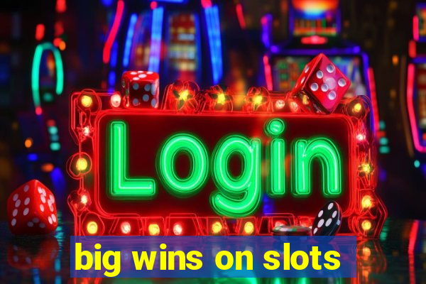 big wins on slots