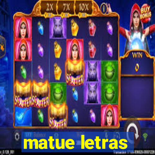 matue letras