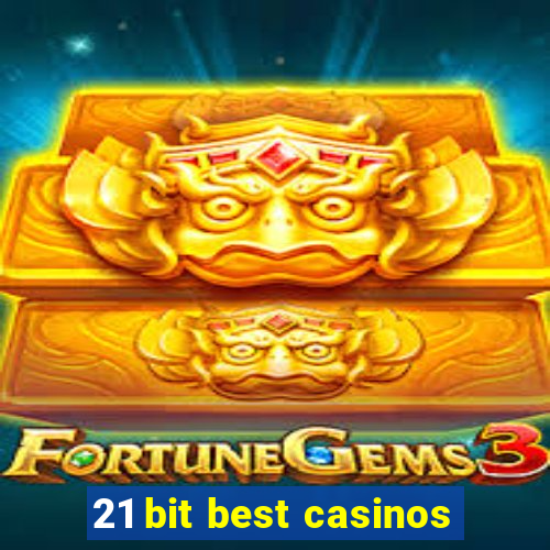 21 bit best casinos