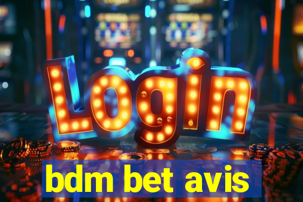 bdm bet avis