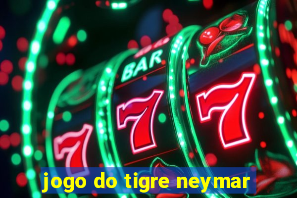 jogo do tigre neymar