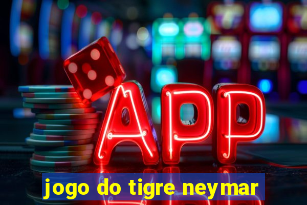 jogo do tigre neymar