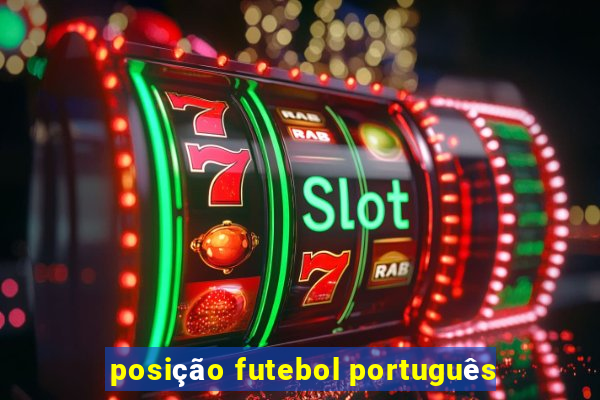 posição futebol português