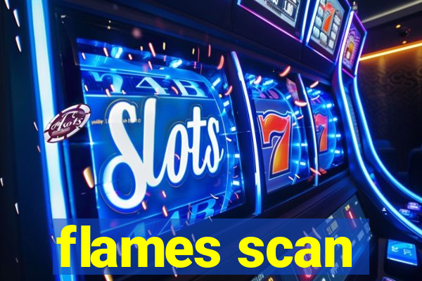 flames scan