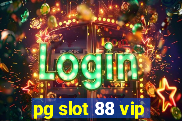 pg slot 88 vip