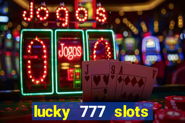 lucky 777 slots real money jili