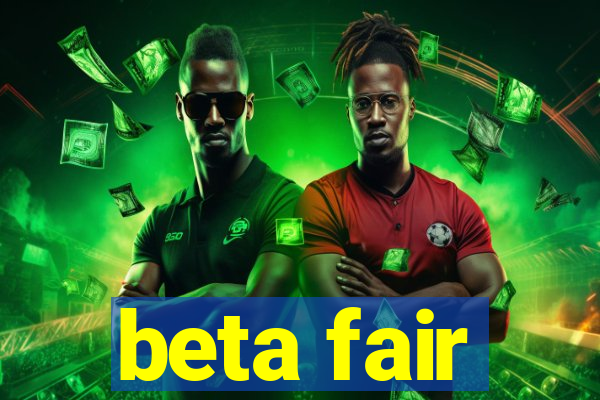 beta fair