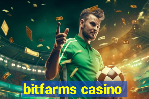 bitfarms casino