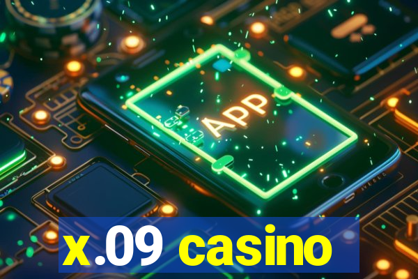 x.09 casino