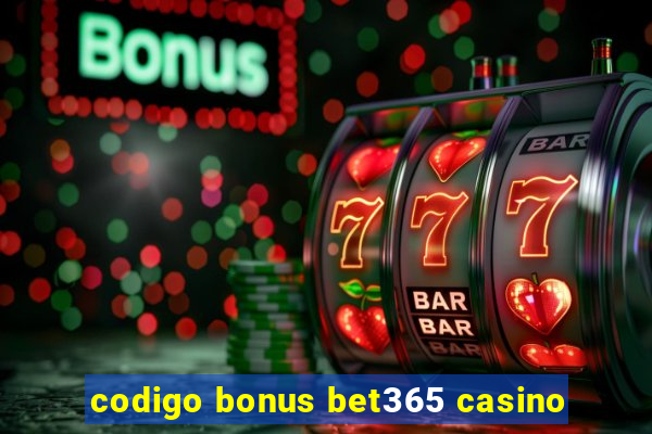 codigo bonus bet365 casino