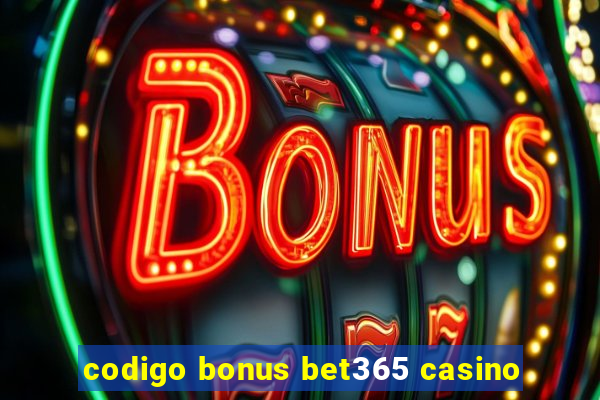 codigo bonus bet365 casino