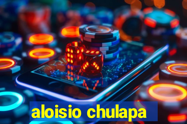 aloisio chulapa