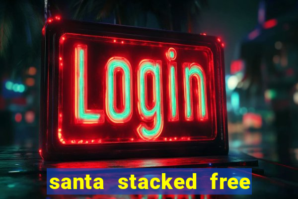 santa stacked free spins slot