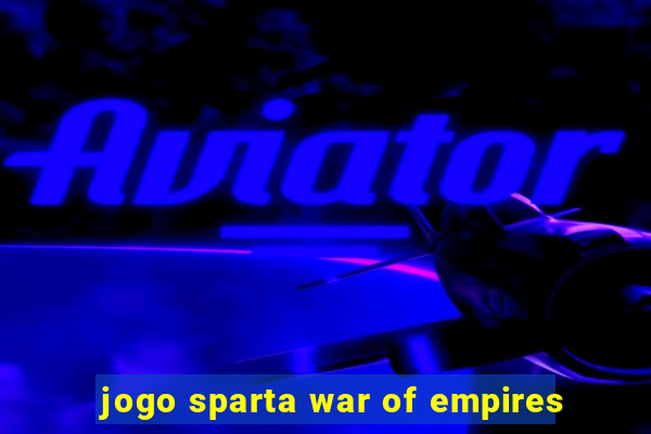 jogo sparta war of empires