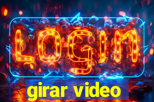 girar video