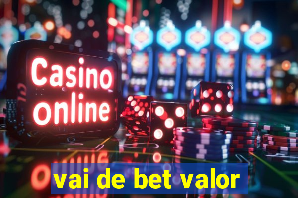 vai de bet valor