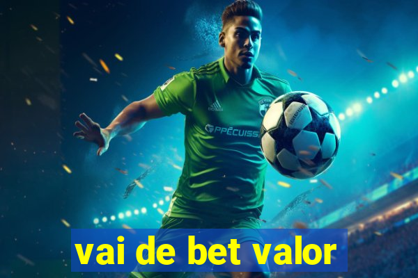 vai de bet valor