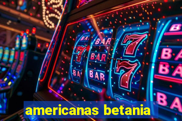 americanas betania