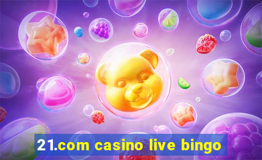 21.com casino live bingo