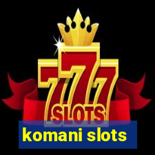 komani slots