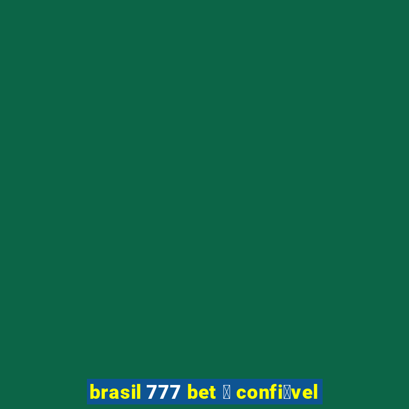 brasil 777 bet 茅 confi谩vel